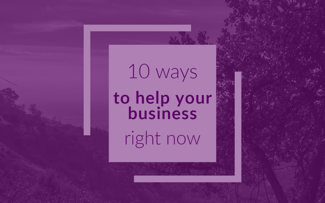 10 Ways to Help Your Business Right Now